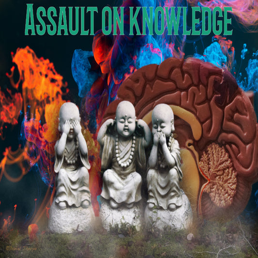 Assault on knowledge